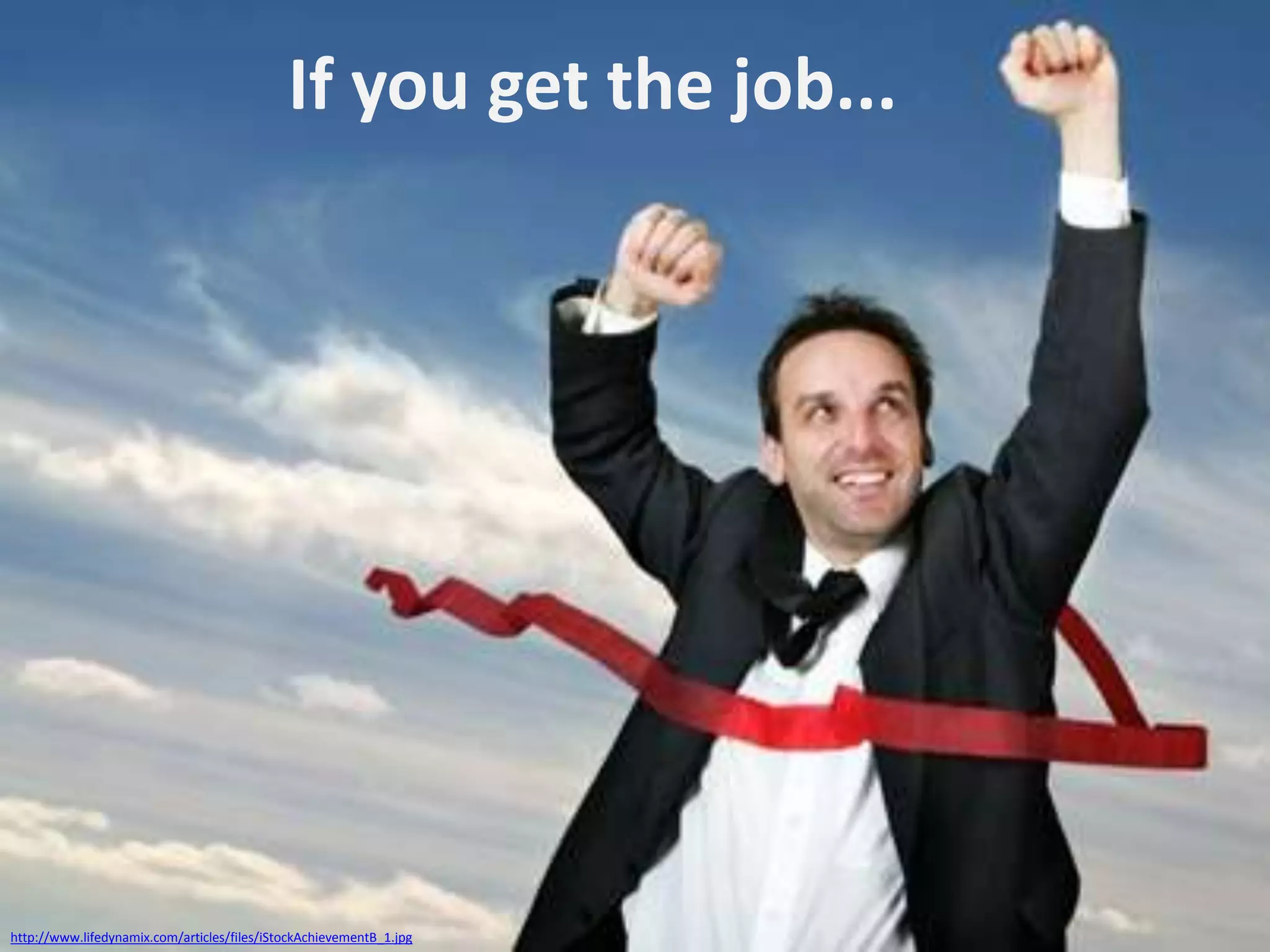 If you get the job...

http://www.lifedynamix.com/articles/files/iStockAchievementB_1.jpg

 