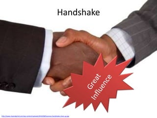 Handshake

http://www.riseandgrind.com/wp-content/uploads/2010/08/business-handshake-close-up.jpg

 