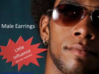 Male Earrings

http://cf.ltkcdn.net/jewelry/images/std/43429-425x281-Hoopearring.jpg

 