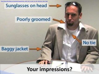 http://www.kforceblog.com/uploads/images/photo_what_not_to_wear_on_job_interview_male_2.jpg

Your impressions?

 