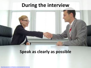 During the interview

Speak as clearly as possible

http://www.glassdoor.com/blog/wp-content/uploads/interviews2.jpg

 