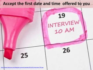 Accept the first date and time offered to you

http://www.daviscos.com/blog/wp-content/uploads/2013/01/interview-TIPS.jpg

 