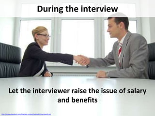 During the interview

Let the interviewer raise the issue of salary
and benefits
http://www.glassdoor.com/blog/wp-content/uploads/interviews2.jpg

 