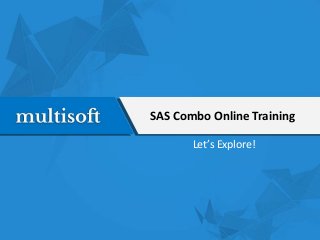 SAS Combo Online Training
Let’s Explore!
 