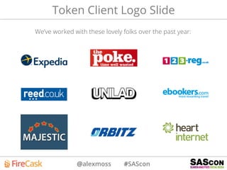 @alexmoss #SAScon
We’ve worked with these lovely folks over the past year:
Token Client Logo Slide
 