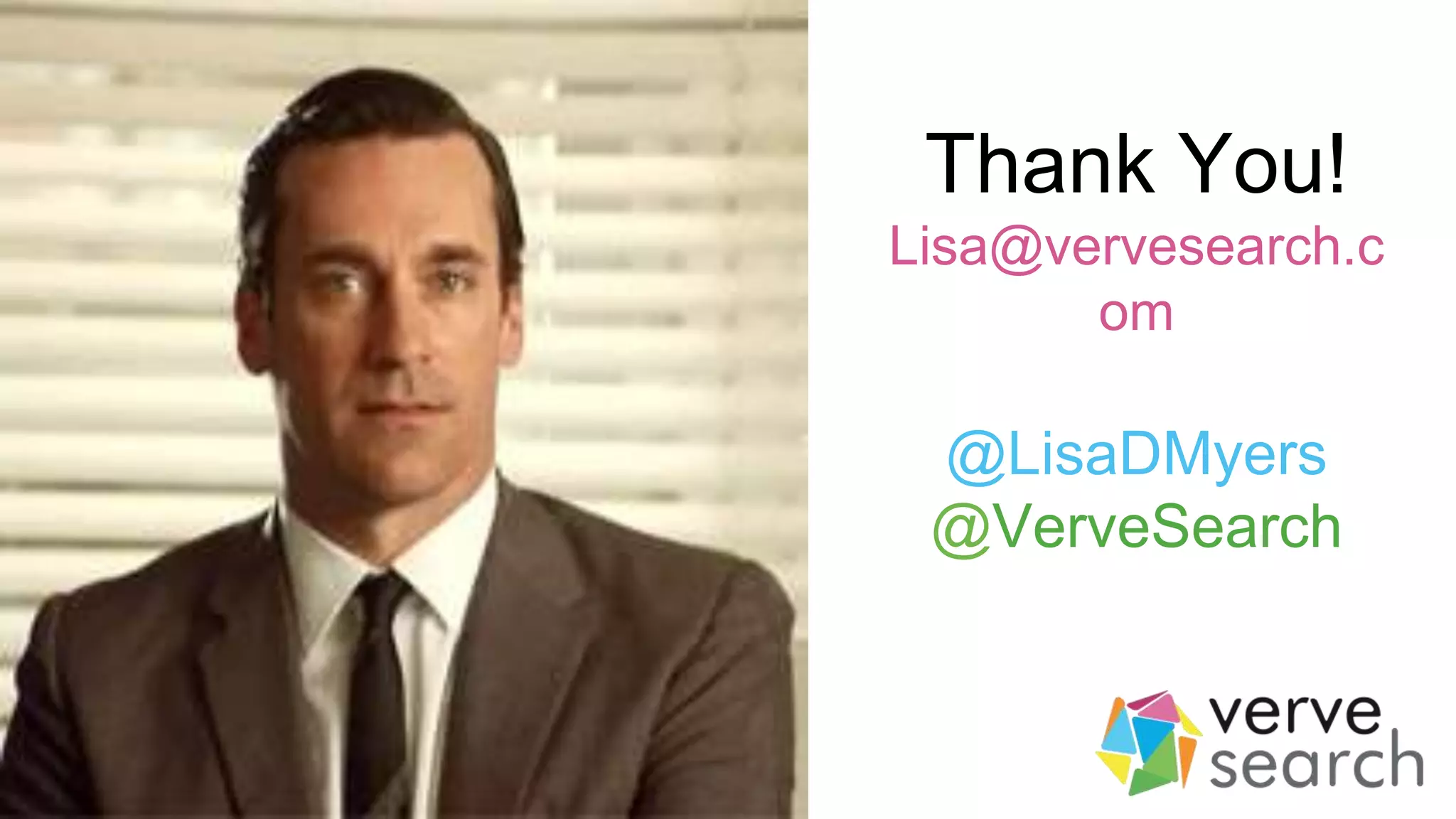 Thank You!
Lisa@vervesearch.c
om
@LisaDMyers
@VerveSearch
 