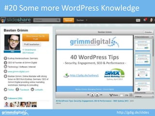 #20 Some more WordPress Knowledge
http://gdig.de/slides
 
