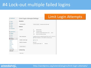 #4 Lock-out multiple failed logins
http://wordpress.org/extend/plugins/limit-login-attempts/
Limit Login Attempts
 