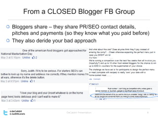 From a CLOSED Blogger FB Group
Bloggers share – they share PR/SEO contact details,
pitches and payments (so they know what...