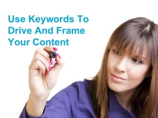 Use Keywords To Drive And Frame Your Content