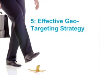 5: Effective Geo-Targeting Strategy