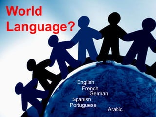 WorldLanguage?EnglishFrench GermanSpanishPortugueseArabic