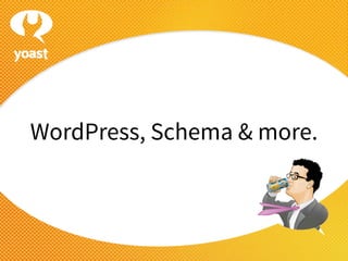 WordPress, Schema & more.
 