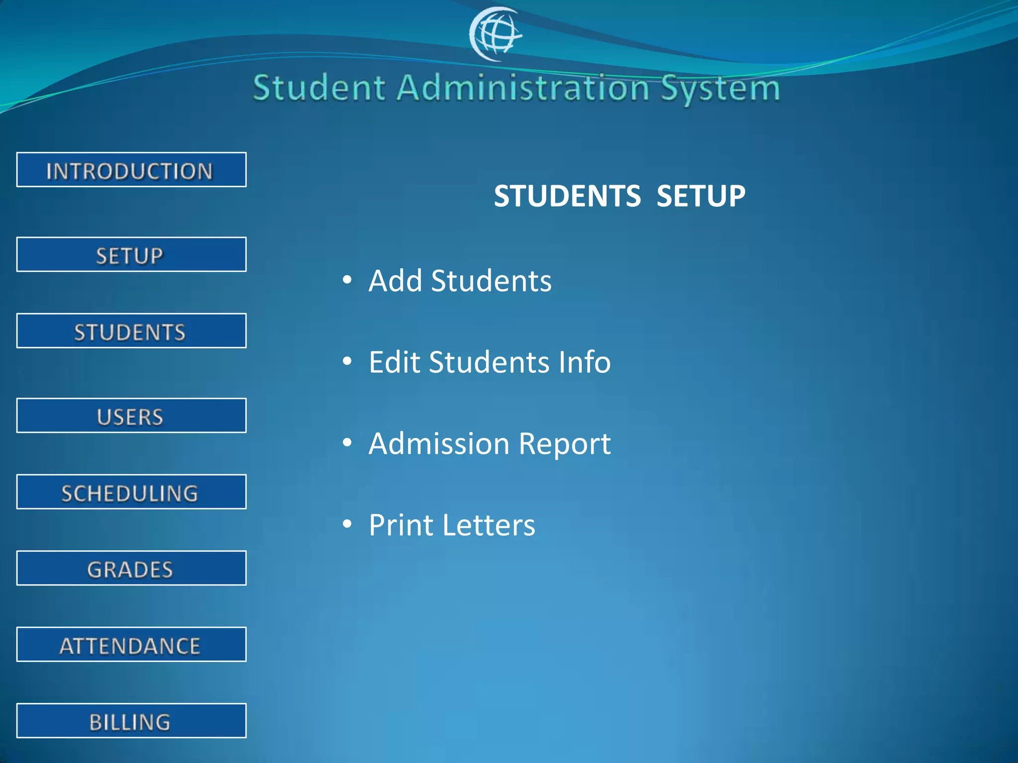 STUDENTS SETUP

• Add Students

• Edit Students Info

• Admission Report

• Print Letters
 