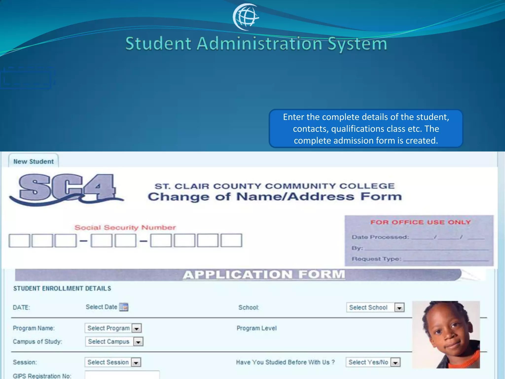 Enter the complete details of the student,
  contacts, qualifications class etc. The
  complete admission form is created.
 