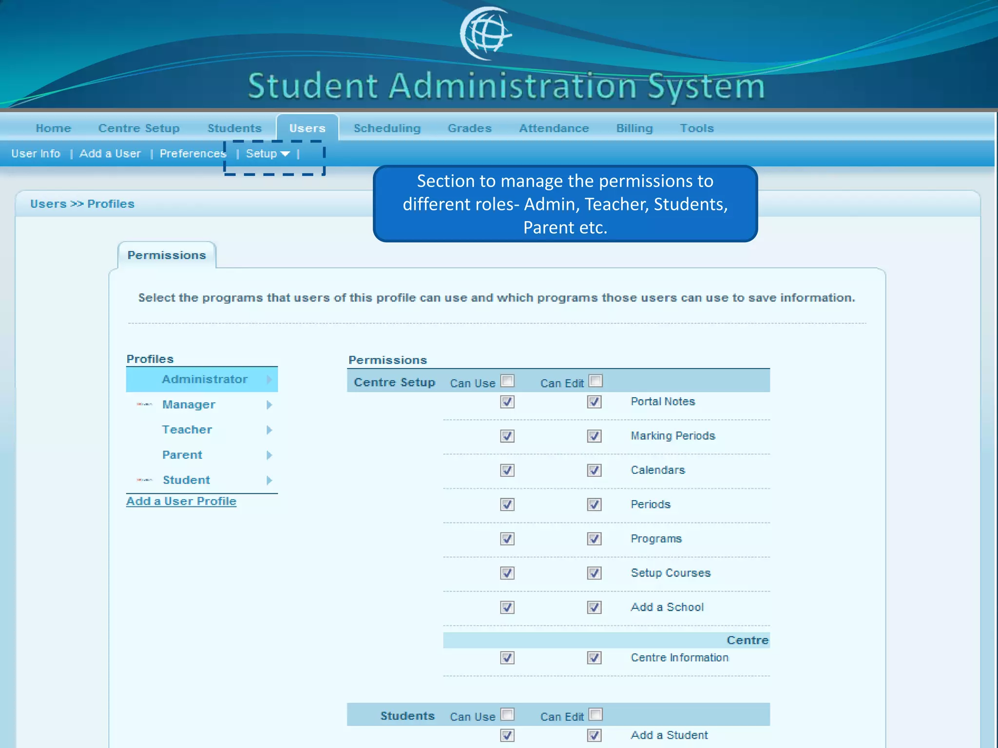 Section to manage the permissions to
different roles- Admin, Teacher, Students,
                 Parent etc.
 