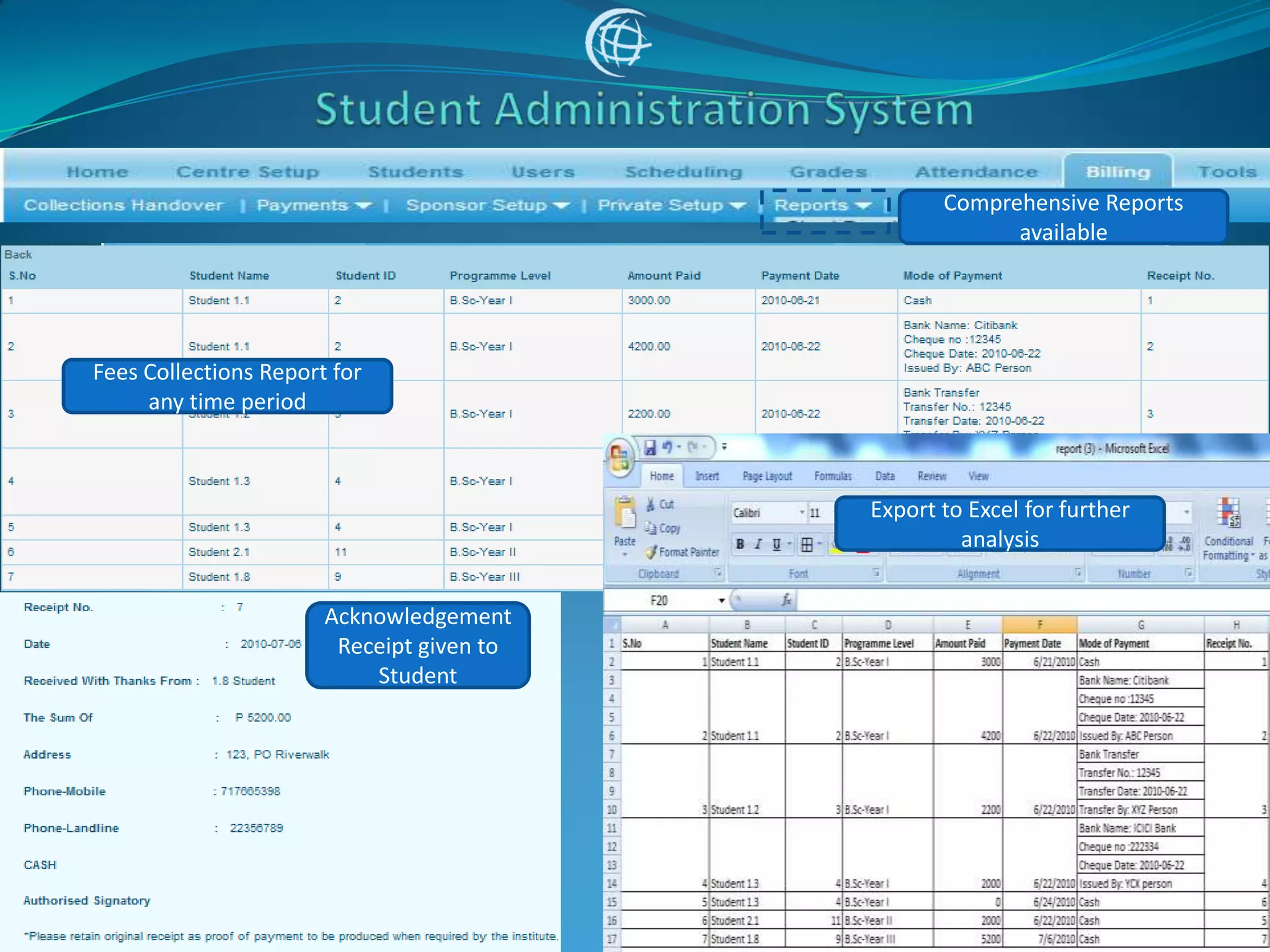 Comprehensive Reports
                                                        available




Fees Collections Report for
     any time period



                                           Export to Excel for further
                                                    analysis


                       Acknowledgement
                        Receipt given to
                           Student
 