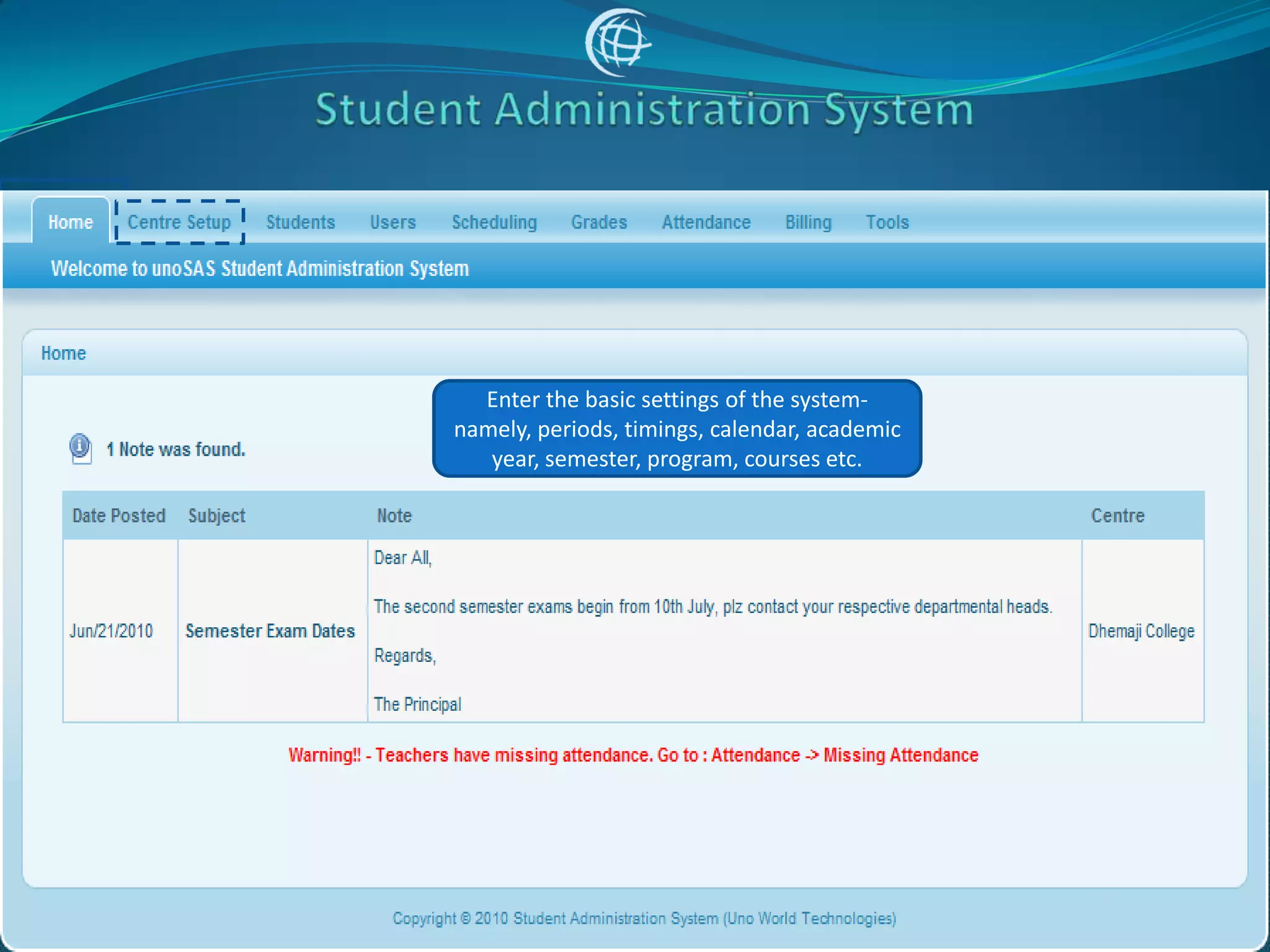 Enter the basic settings of the system-
namely, periods, timings, calendar, academic
   year, semester, program, courses etc.
 