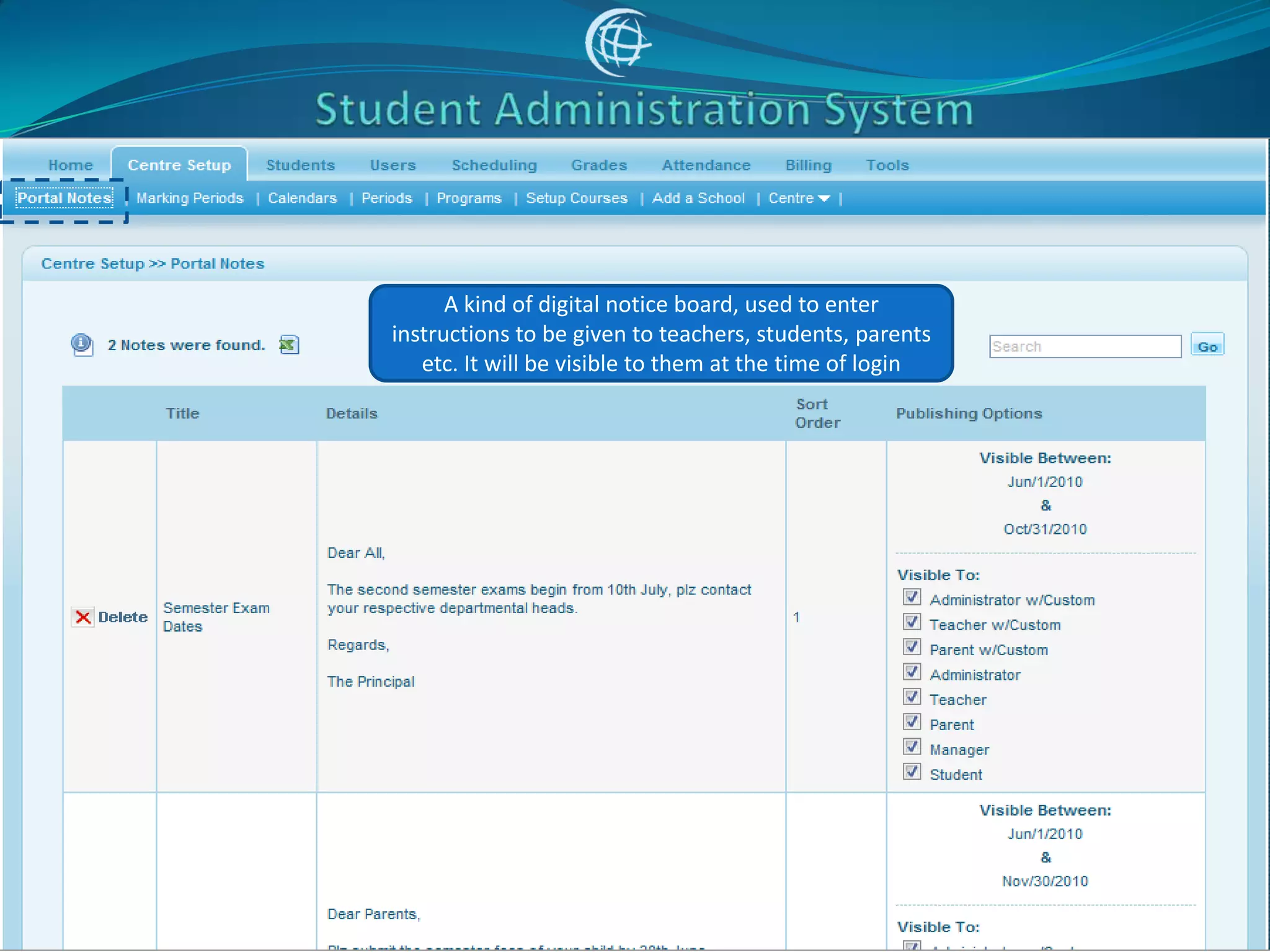 A kind of digital notice board, used to enter
instructions to be given to teachers, students, parents
   etc. It will be visible to them at the time of login
 