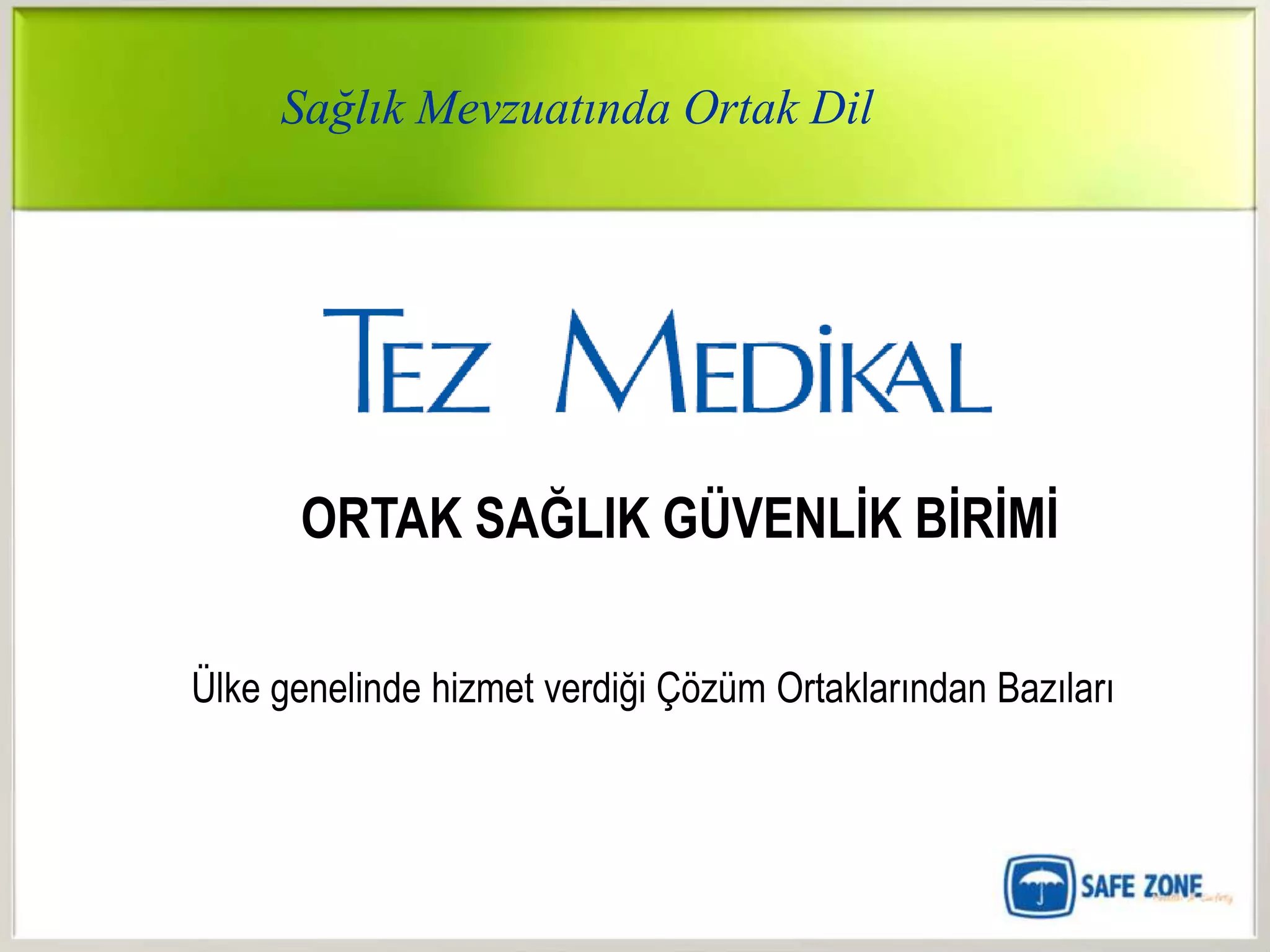 Sağlık Mevzuatında Ortak Dil




      ORTAK SAĞLIK GÜVENLĠK BĠRĠMĠ

Ülke genelinde hizmet verdiği Çözüm Ortaklarından Bazıları
 