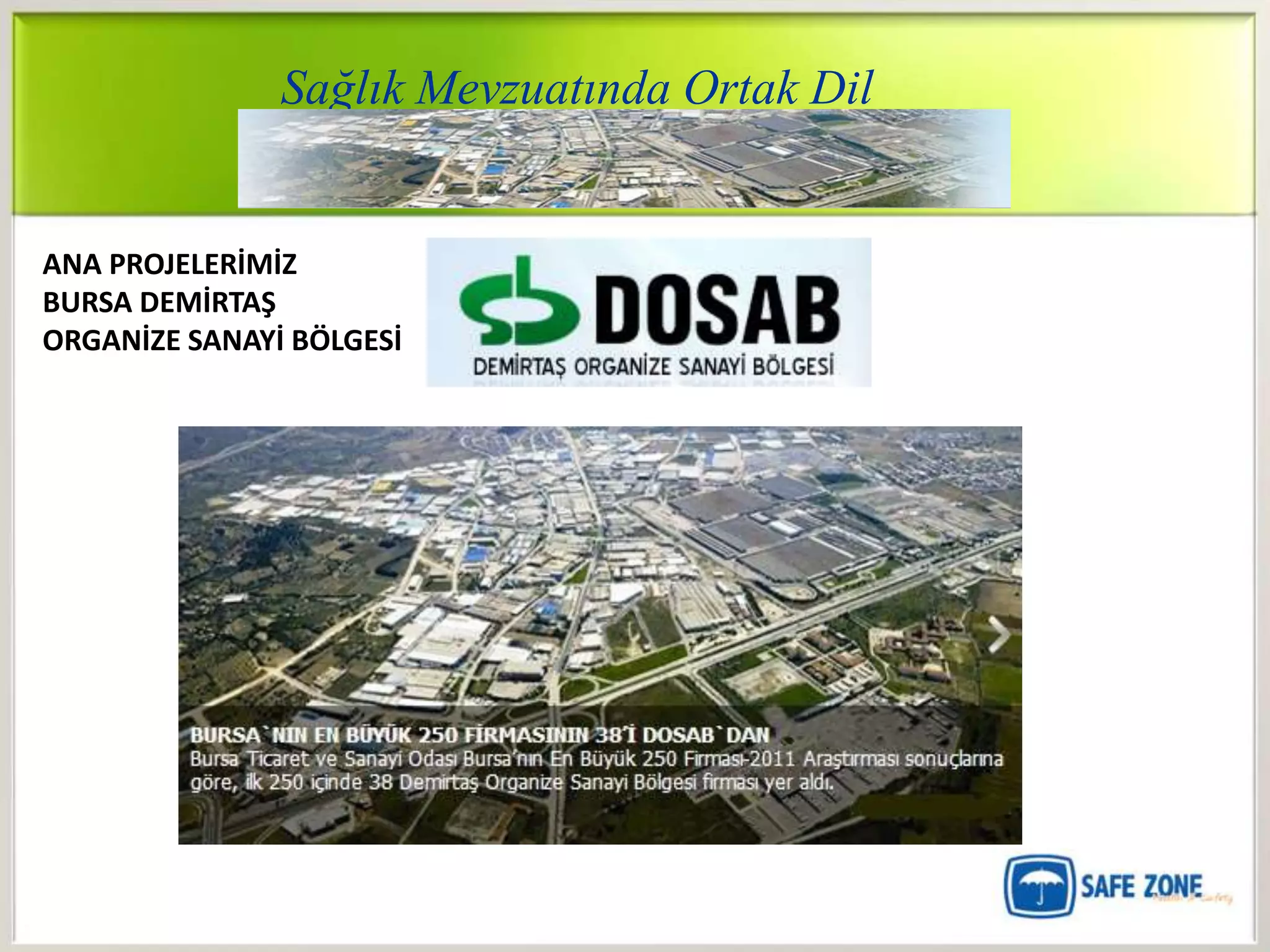 Sağlık Mevzuatında Ortak Dil


ANA PROJELERİMİZ
BURSA DEMİRTAŞ
ORGANİZE SANAYİ BÖLGESİ
 