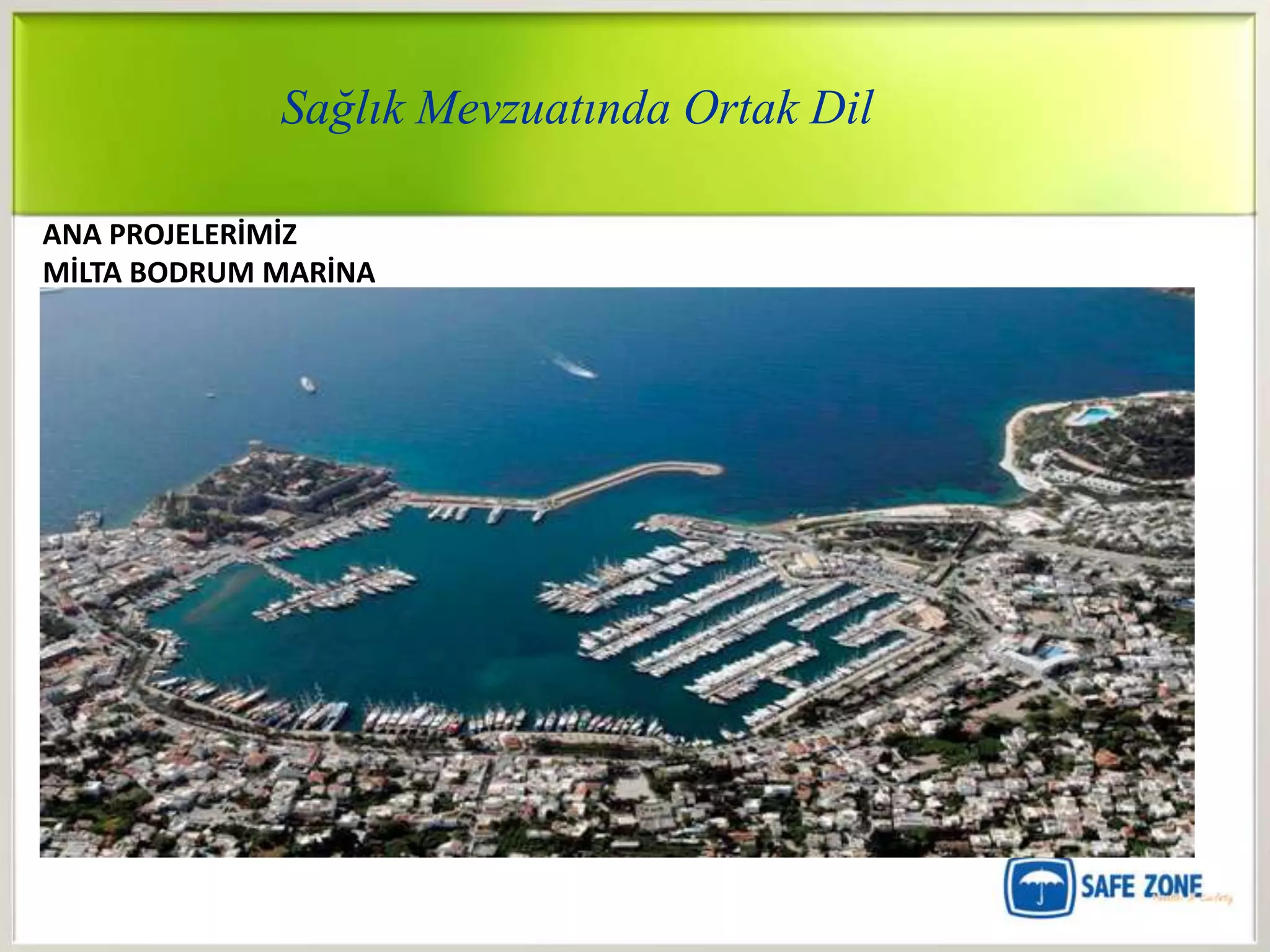 Sağlık Mevzuatında Ortak Dil

ANA PROJELERİMİZ
MİLTA BODRUM MARİNA
 