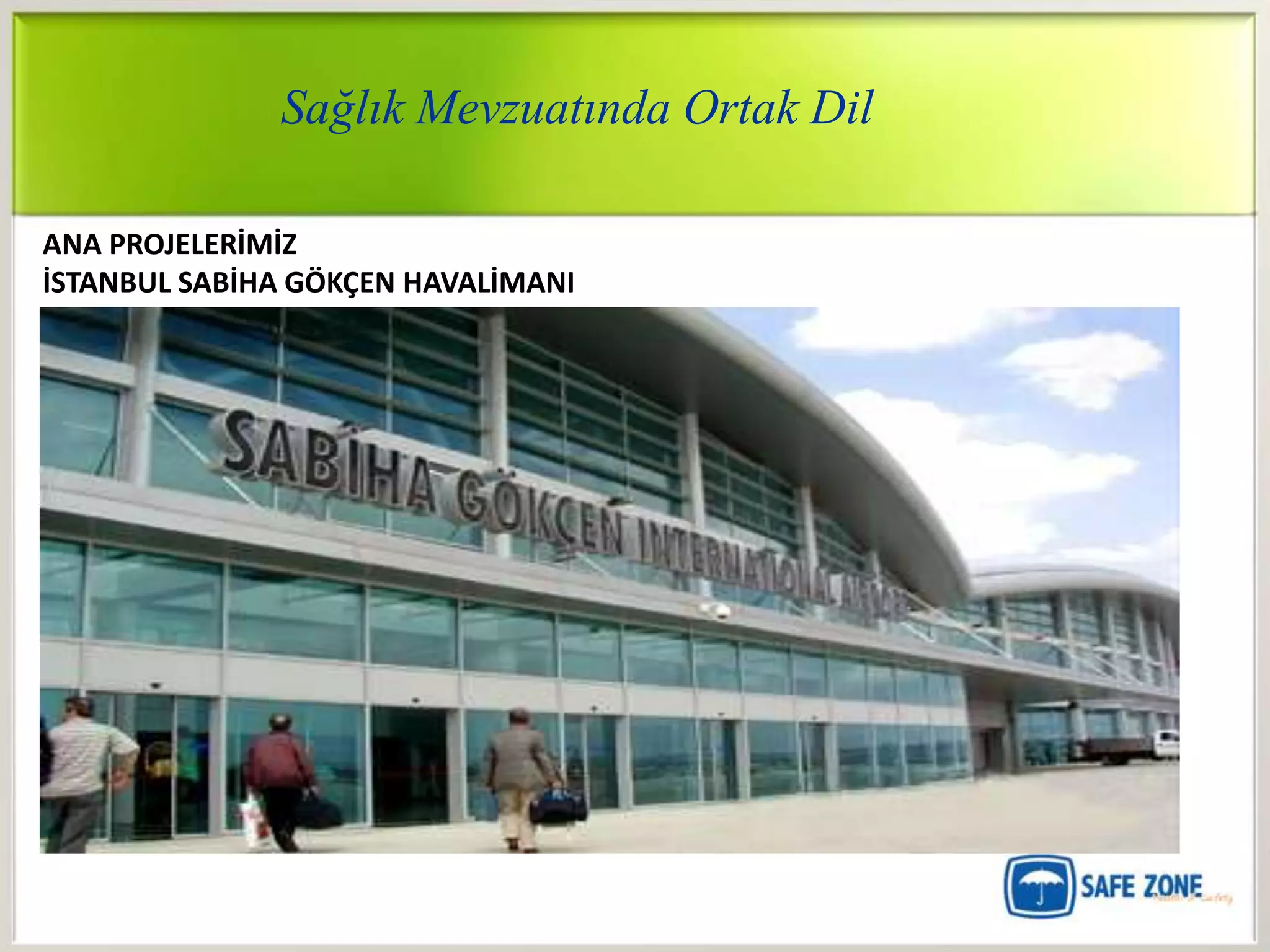 Sağlık Mevzuatında Ortak Dil

ANA PROJELERİMİZ
İSTANBUL SABİHA GÖKÇEN HAVALİMANI
 