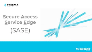 Secure Access
Service Edge
(SASE)
 