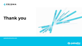 Thank you
paloaltonetworks.com
 