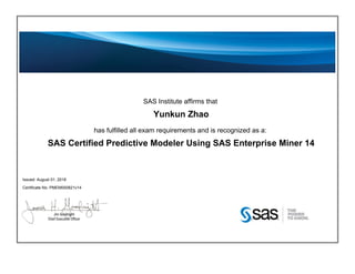 SAS Institute affirms that
Yunkun Zhao
has fulfilled all exam requirements and is recognized as a:
SAS Certified Predictive Modeler Using SAS Enterprise Miner 14
Issued: August 01, 2018
Certificate No: PMEM000821v14
 