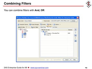 Combining Filters You can combine filters with  And, OR SAS Enterprise Guide for All!     www.sys-seminar.com 