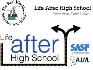 Life After High School
Your Plan, Your future!

 