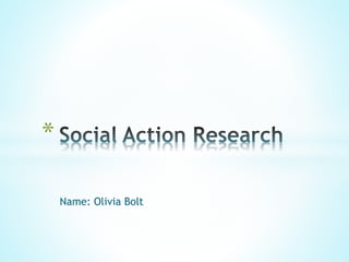 Name: Olivia Bolt
*
 