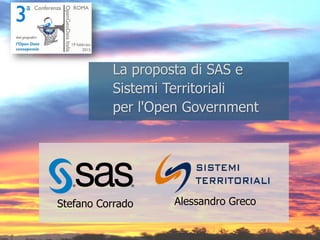 La proposta di SAS e
Sistemi Territoriali
per l'Open Government
Stefano Corrado Alessandro Greco
 