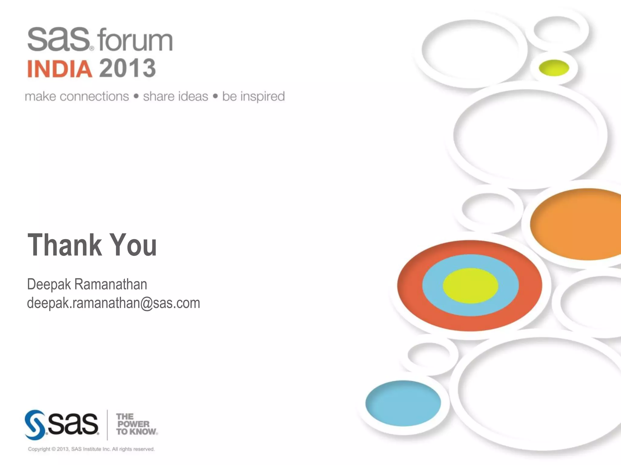 Thank You
Deepak Ramanathan
deepak.ramanathan@sas.com




   Copyright © 2010, SAS Institute Inc. All rights reserved.
 