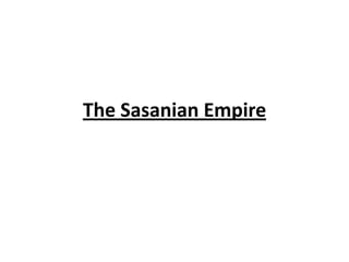 The Sasanian Empire
 
