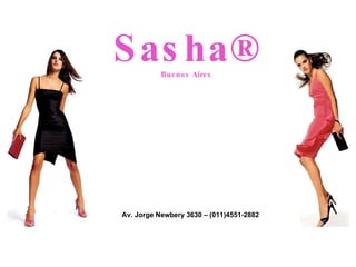 Sasha® Buenos Aires Av. Jorge Newbery 3630 – (011)4551-2882 