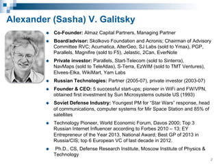 Alexander (Sasha) V. Galitsky
u 

Co-Founder: Almaz Capital Partners, Managing Partner

u 

Board/advisor: Skolkovo Foun...
