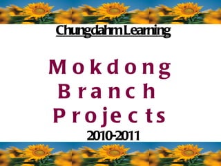 Chungdahm Learning Mokdong Branch  Projects 2010-2011 