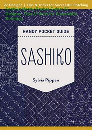 Sashiko Handy Pocket Guide: 27
Designs, Tips &Tricks for Successful
Stitching
 