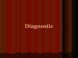 Diagnostic
 