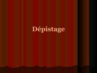 Dépistage
 