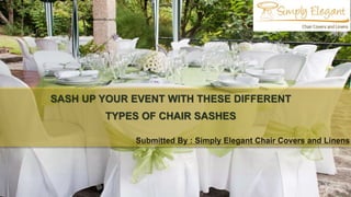 SASH UP YOUR EVENT WITH THESE DIFFERENT
TYPES OF CHAIR SASHES
 