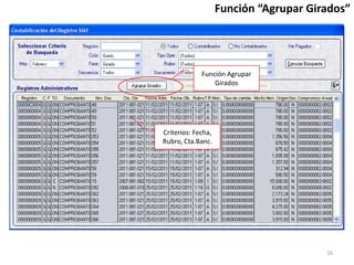 Función “Agrupar Girados”
Función Agrupar
Girados
Criterios: Fecha,
Rubro, Cta.Banc.
16
 