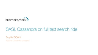 SASI, Cassandra on full text search ride
DuyHai DOAN
Apache Cassandra Evangelist
 