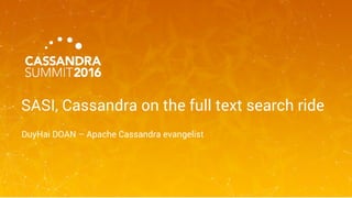 SASI, Cassandra on the full text search ride
DuyHai DOAN – Apache Cassandra evangelist
 
