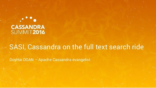 SASI, Cassandra on the full text search ride
DuyHai DOAN – Apache Cassandra evangelist
