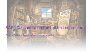 SASI, Cassandra on the full text search ride
DuyHai DOAN – Apache Cassandra evangelist
 