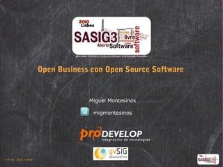 3-4 nov. 2010. Lisboa
Open Business con Open Source Software
Miguel Montesinos
migmontesinos
 