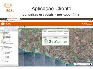 Aplicação Cliente
Consultas espaciais – por toponímia
 